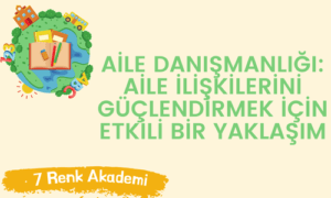 Aile Danışmanlığı: Aile İlişkilerini Güçlendirmek İçin Etkili Bir Yaklaşım