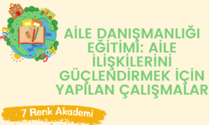 Aile Danışmanlığı Eğitimi: Aile İlişkilerini Güçlendirmek İçin Yapılan Çalışmalar