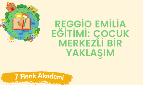 Reggio Emilia Eğitimi: Çocuk Merkezli Bir Yaklaşım