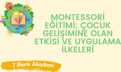 Montessori Eğitimi: Çocuk Gelişimine Olan Etkisi ve Uygulama İlkeleri