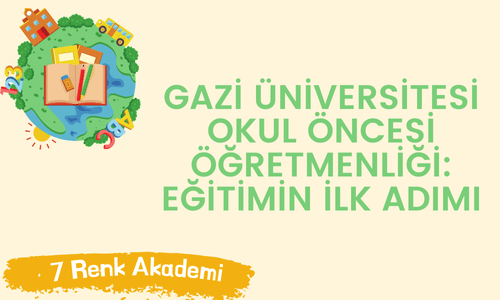 Gazi Üniversitesi Okul Öncesi Öğretmenliği: Eğitimin İlk Adımı