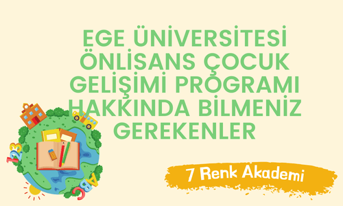 Ege Üniversitesi Önlisans Çocuk Gelişimi Programı Hakkında Bilmeniz Gerekenler