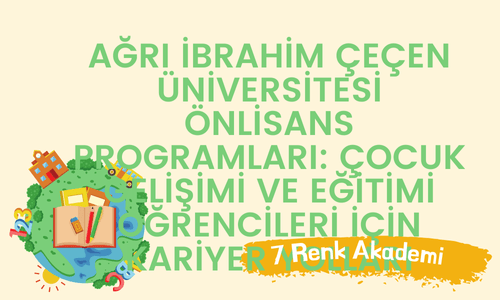 Ağrı İbrahim Çeçen Üniversitesi Önlisans Programları: Çocuk Gelişimi ve Eğitimi Öğrencileri İçin Kariyer Yolları