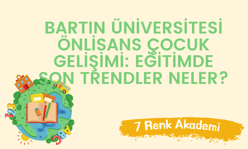 Bartın Üniversitesi Önlisans Çocuk Gelişimi: Eğitimde Son Trendler Neler?