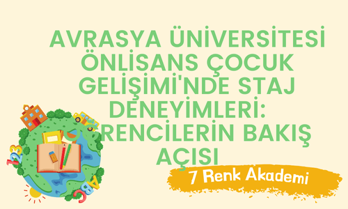 Avrasya Üniversitesi Önlisans Çocuk Gelişimi'nde Staj Deneyimleri: Öğrencilerin Bakış Açısı