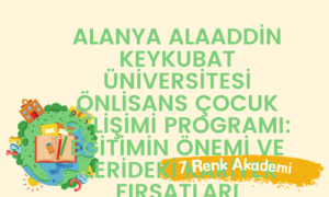 Alanya Alaaddin Keykubat Üniversitesi Önlisans Çocuk Gelişimi Programı: Eğitimin Önemi ve İlerideki Kariyer Fırsatları