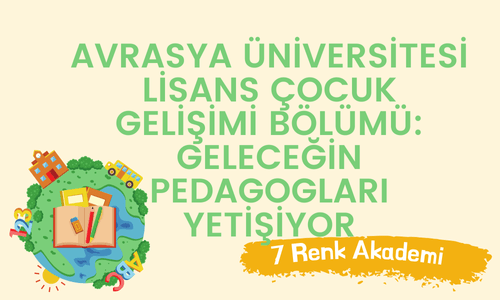 Avrasya Üniversitesi Lisans Çocuk Gelişimi Bölümü: Geleceğin Pedagogları Yetişiyor