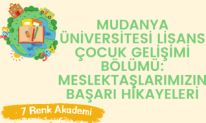 Mudanya Üniversitesi Lisans Çocuk Gelişimi Bölümü: Meslektaşlarımızın Başarı Hikayeleri