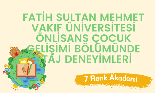 Fatih Sultan Mehmet Vakıf Üniversitesi Önlisans Çocuk Gelişimi Bölümünde Staj Deneyimleri