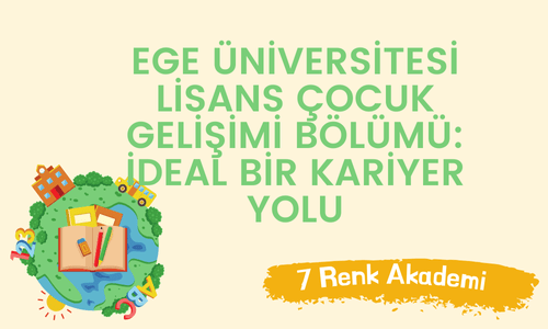 Ege Üniversitesi Lisans Çocuk Gelişimi Bölümü: İdeal Bir Kariyer Yolu