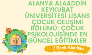 Alanya Alaaddin Keykubat Üniversitesi Lisans Çocuk Gelişimi Bölümü: Çocuk Psikolojisinde En Güncel Eğitimler