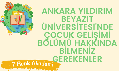 Ankara Yıldırım Beyazıt Üniversitesi'nde Çocuk Gelişimi Bölümü Hakkında Bilmeniz Gerekenler