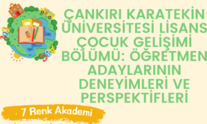 Çankırı Karatekin Üniversitesi Lisans Çocuk Gelişimi Bölümü: Öğretmen Adaylarının Deneyimleri ve Perspektifleri