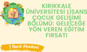 Kırıkkale Üniversitesi Lisans Çocuk Gelişimi Bölümü: Geleceğe Yön Veren Eğitim Fırsatı