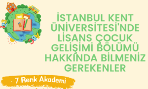 İstanbul Kent Üniversitesi'nde Lisans Çocuk Gelişimi Bölümü Hakkında Bilmeniz Gerekenler