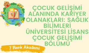 Çocuk Gelişimi Alanında Kariyer Olanakları: Sağlık Bilimleri Üniversitesi Lisans Çocuk Gelişimi Bölümü