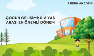 Çocuk Gelişimi: 0-6 Yaş Arası En Önemli Dönem