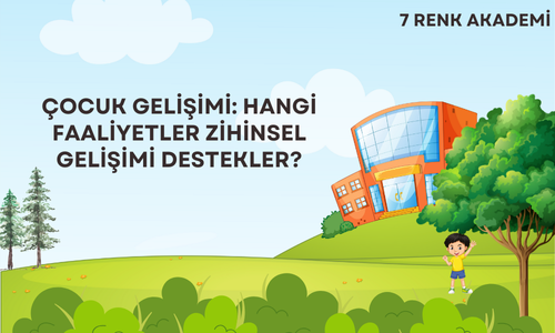 Çocuk Gelişimi: Hangi Faaliyetler Zihinsel Gelişimi Destekler?