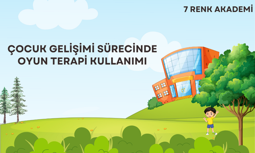 Çocuk Gelişimi Sürecinde Oyun Terapi Kullanımı