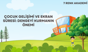 Çocuk Gelişimi ve Ekran Süresi: Dengeyi Kurmanın Önemi