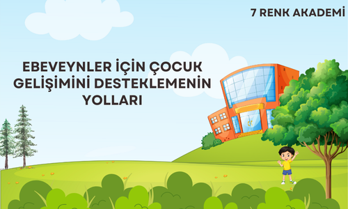 Ebeveynler için Çocuk Gelişimini Desteklemenin Yolları