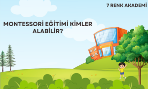 Montessori Eğitimi Kimler Alabilir?