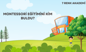 Montessori Eğitimini Kim Buldu?