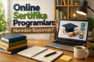 Online Sertifika Programları Nereden Başlamalı