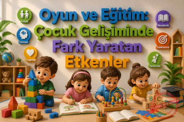 Oyun ve Eğitim Çocuk Gelişiminde Fark Yaratan Etkenler