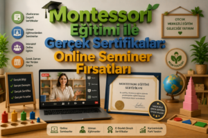 Montessori Eğitimi ile Gerçek Sertifikalar Online Seminer Fırsatları