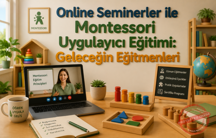 Online Seminerler ile Montessori Uygulayıcı Eğitimi Geleceğin Eğitmenleri