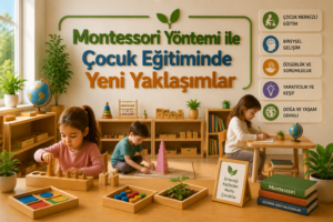 Montessori Yöntemi ile Çocuk Eğitiminde Yeni Yaklaşımlar