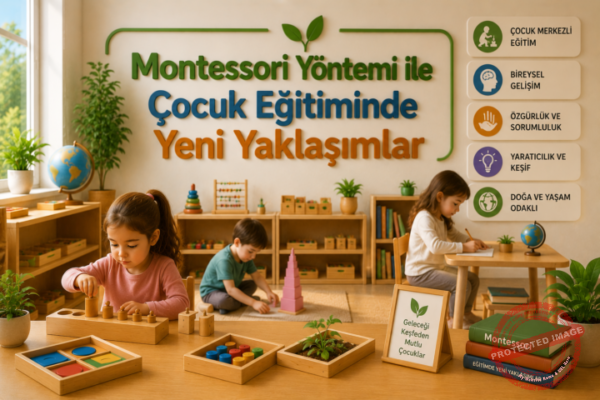 Montessori Yöntemi ile Çocuk Eğitiminde Yeni Yaklaşımlar