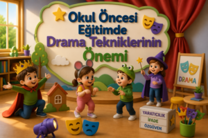 Okul Öncesi Eğitimde Drama Tekniklerinin Önemi