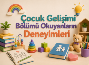Çocuk Gelişimi Bölümü Okuyanların Deneyimleri