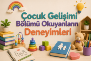 Çocuk Gelişimi Bölümü Okuyanların Deneyimleri