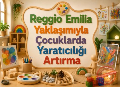 Reggio Emilia Yaklaşımıyla Çocuklarda Yaratıcılığı Artırma