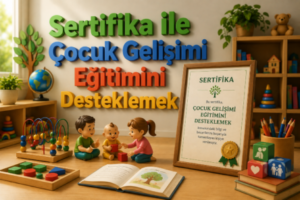 Sertifika ile Çocuk Gelişimi Eğitimini Desteklemek