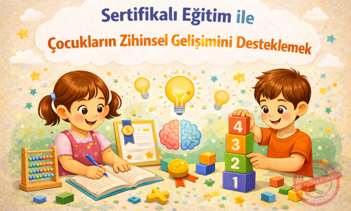 Sertifikalı Eğitim ile Çocukların Zihinsel Gelişimini Desteklemek